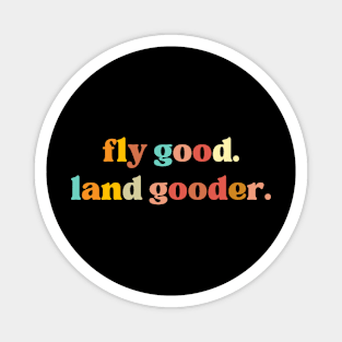 Fly Good Land Gooder Shirt, Aviation Magnet